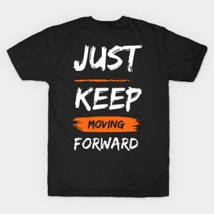 just keep moving forward T-Shirt